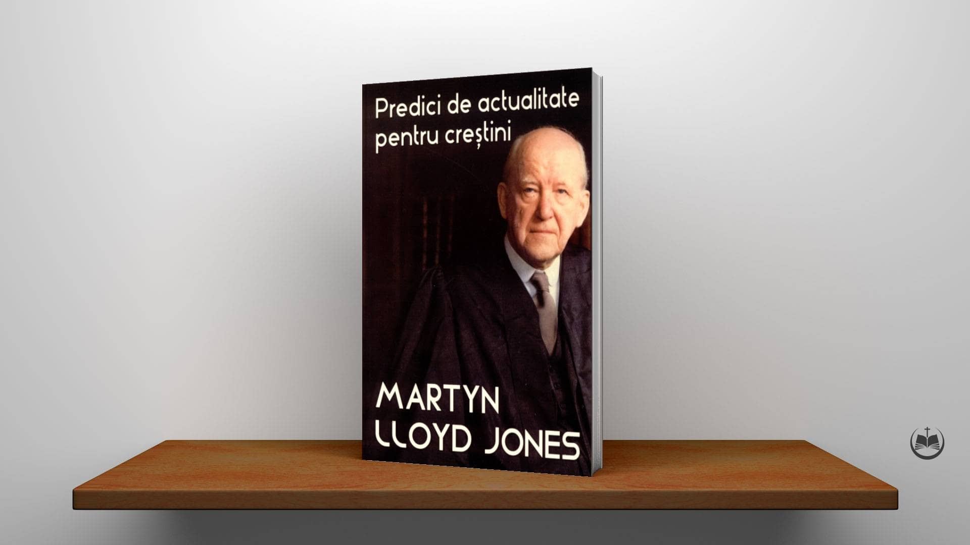 Predici de actualitate pentru creștini - Martyn Lloyd-Jones - Biblioteca Creștină