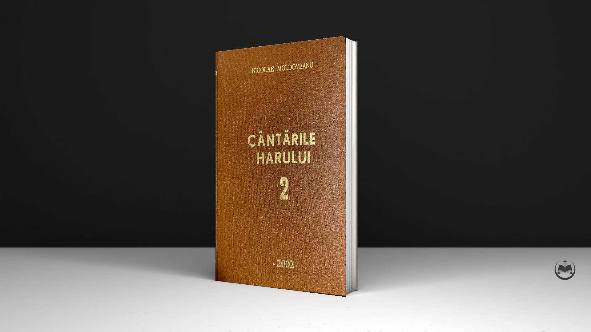 Cântările Harului - Volumul 2 - Nicolae Moldoveanu - Biblioteca Creștină